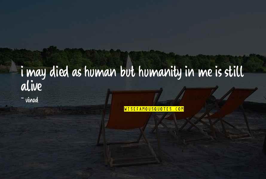 Agenatrader Quotes By Vinod: i may died as human but humanity in