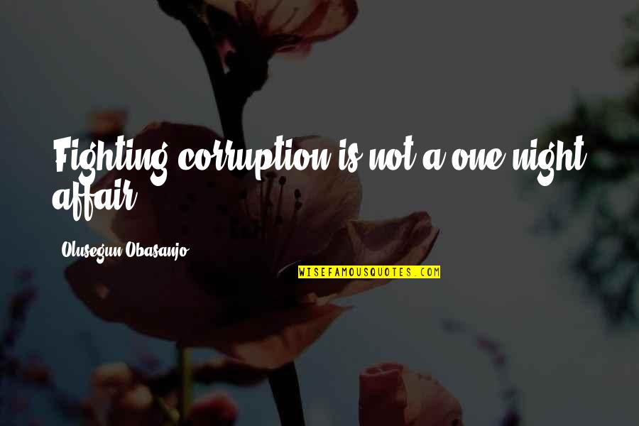 Agence France Quotes By Olusegun Obasanjo: Fighting corruption is not a one-night affair.