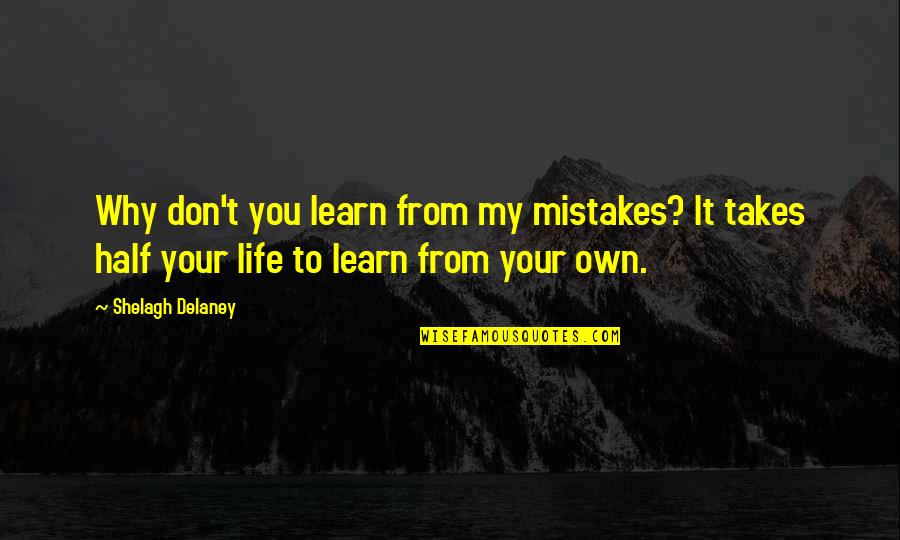 Agencies Near Quotes By Shelagh Delaney: Why don't you learn from my mistakes? It