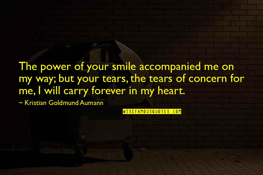 Agency That Issues Quotes By Kristian Goldmund Aumann: The power of your smile accompanied me on