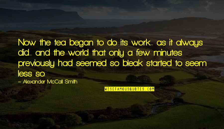 Agency's Quotes By Alexander McCall Smith: Now the tea began to do its work-