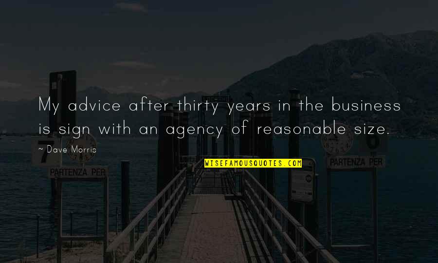 Agency's Quotes By Dave Morris: My advice after thirty years in the business