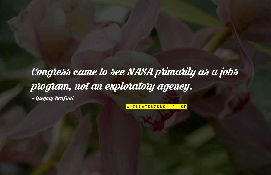 Agency's Quotes By Gregory Benford: Congress came to see NASA primarily as a