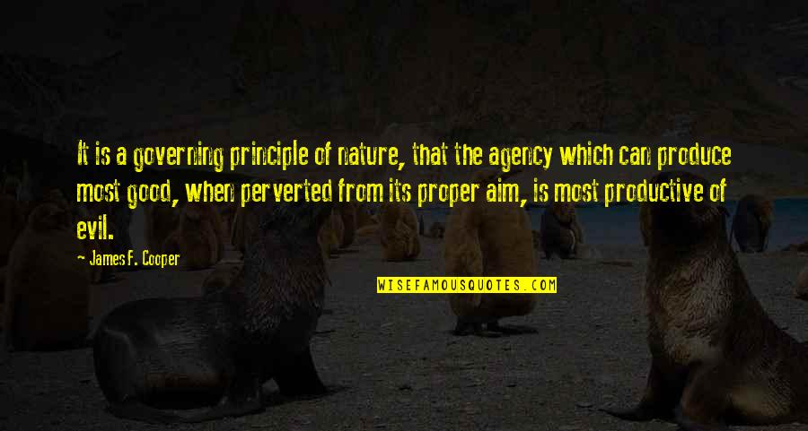 Agency's Quotes By James F. Cooper: It is a governing principle of nature, that