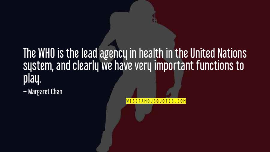 Agency's Quotes By Margaret Chan: The WHO is the lead agency in health