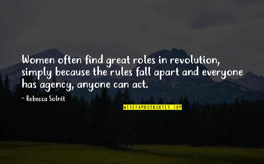 Agency's Quotes By Rebecca Solnit: Women often find great roles in revolution, simply