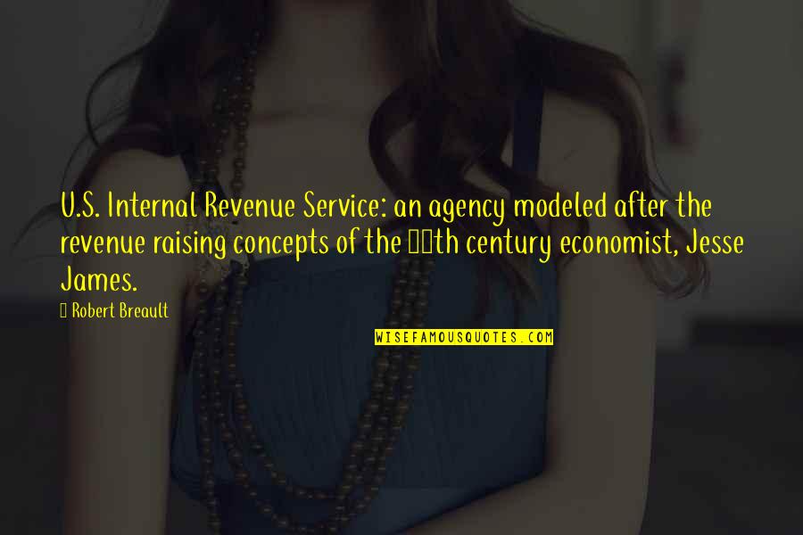 Agency's Quotes By Robert Breault: U.S. Internal Revenue Service: an agency modeled after