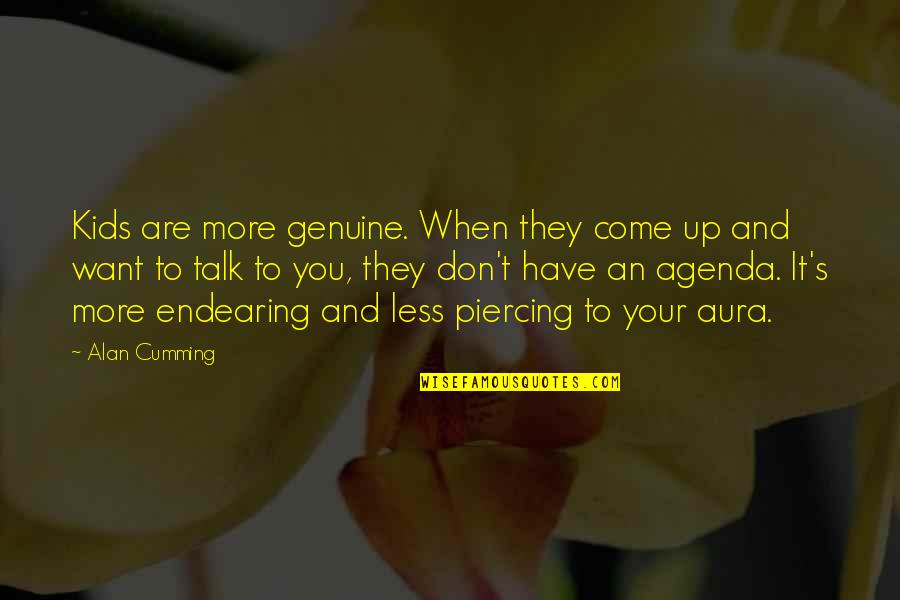 Agenda Quotes By Alan Cumming: Kids are more genuine. When they come up