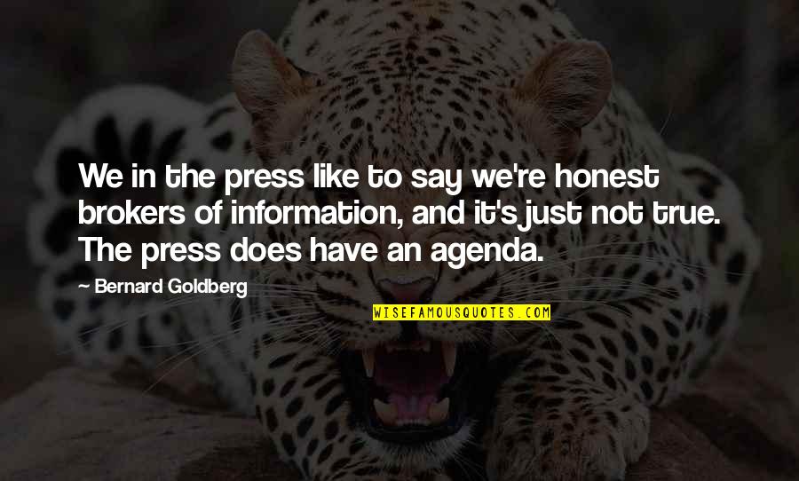 Agenda Quotes By Bernard Goldberg: We in the press like to say we're