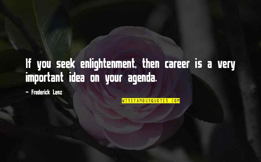 Agenda Quotes By Frederick Lenz: If you seek enlightenment, then career is a