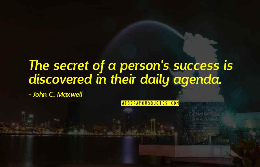 Agenda Quotes By John C. Maxwell: The secret of a person's success is discovered