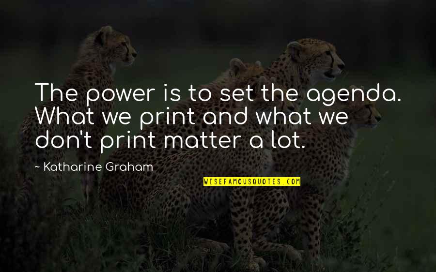 Agenda Quotes By Katharine Graham: The power is to set the agenda. What