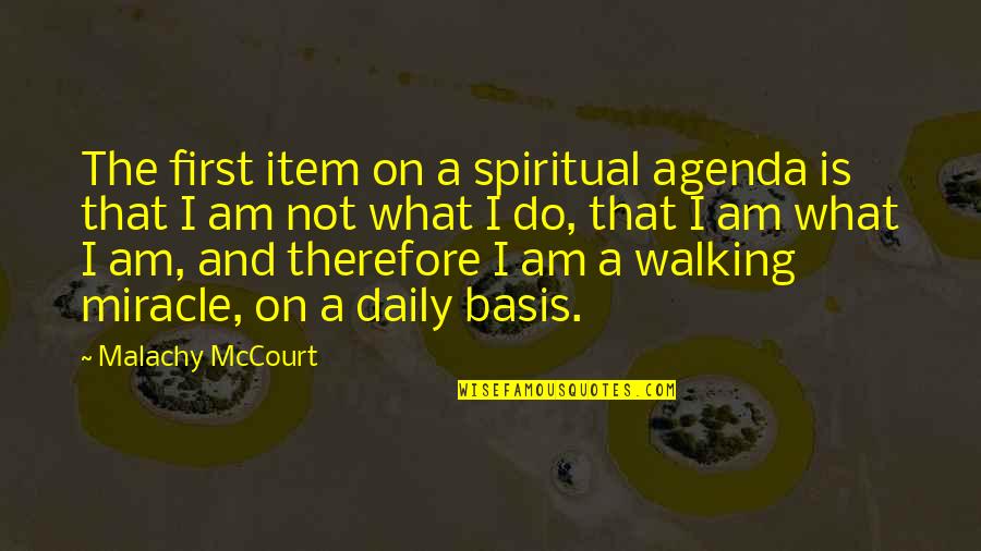 Agenda Quotes By Malachy McCourt: The first item on a spiritual agenda is