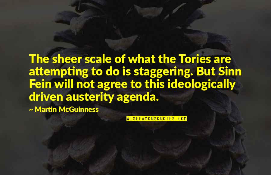 Agenda Quotes By Martin McGuinness: The sheer scale of what the Tories are