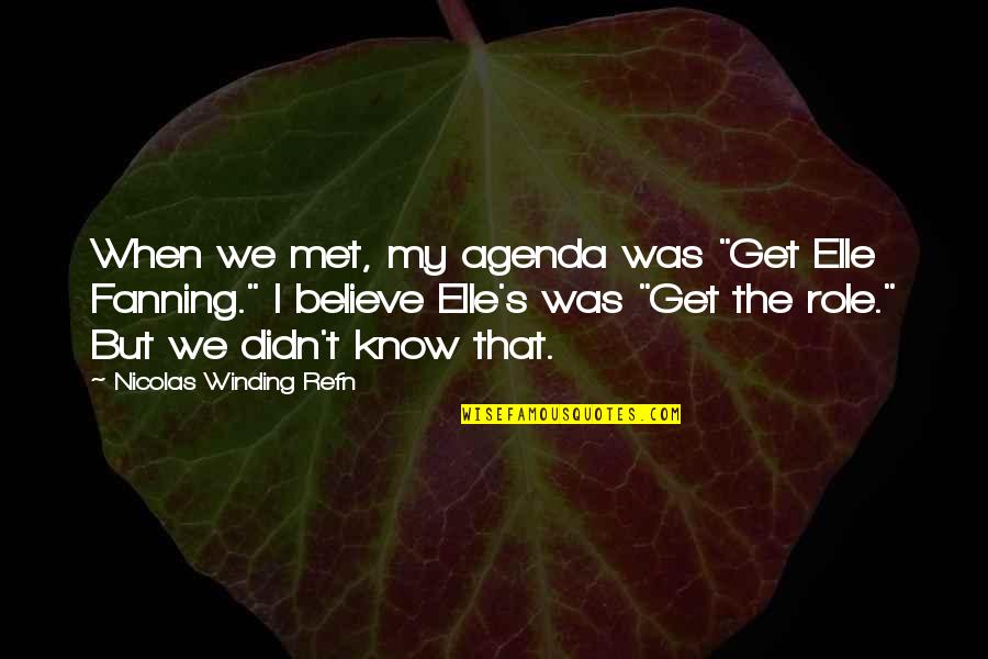 Agenda Quotes By Nicolas Winding Refn: When we met, my agenda was "Get Elle