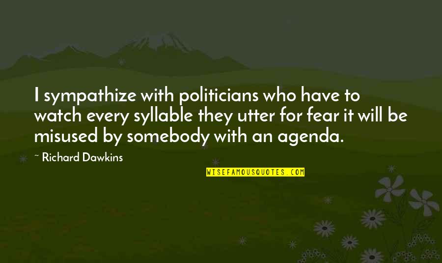 Agenda Quotes By Richard Dawkins: I sympathize with politicians who have to watch