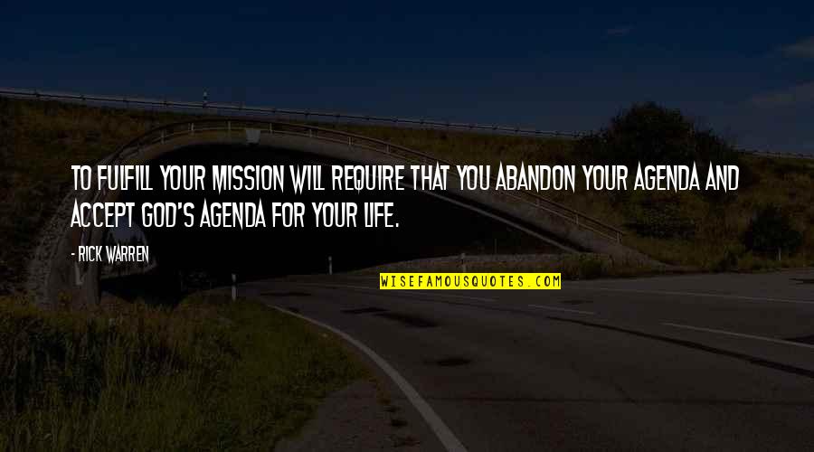 Agenda Quotes By Rick Warren: To fulfill your mission will require that you