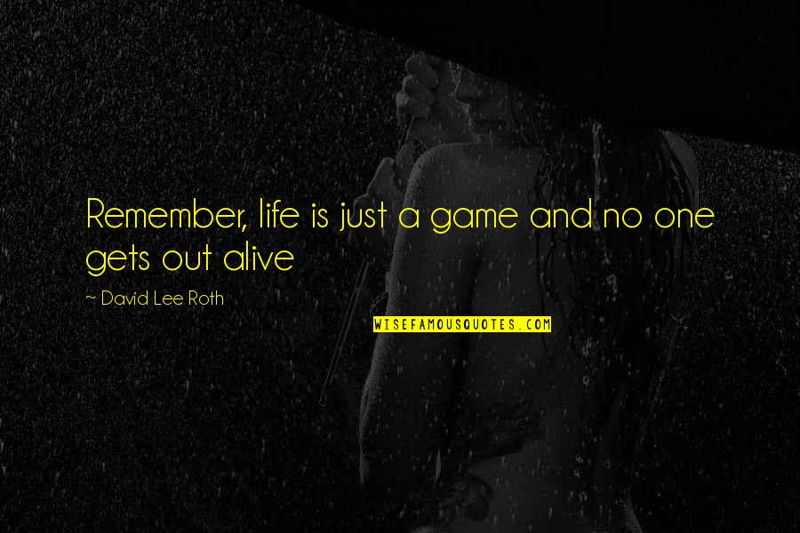 Agenda Setting Quotes By David Lee Roth: Remember, life is just a game and no