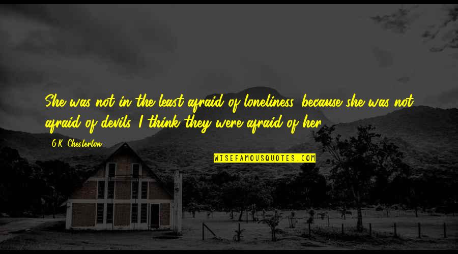 Agenda Setting Quotes By G.K. Chesterton: She was not in the least afraid of
