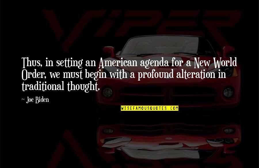 Agenda Setting Quotes By Joe Biden: Thus, in setting an American agenda for a