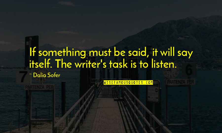 Agendaweb Quotes By Dalia Sofer: If something must be said, it will say