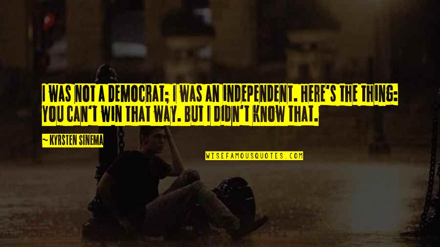 Agender Quotes By Kyrsten Sinema: I was not a Democrat; I was an Agender Quotes By Kyrsten Sinema: I was not a Democrat; I was an