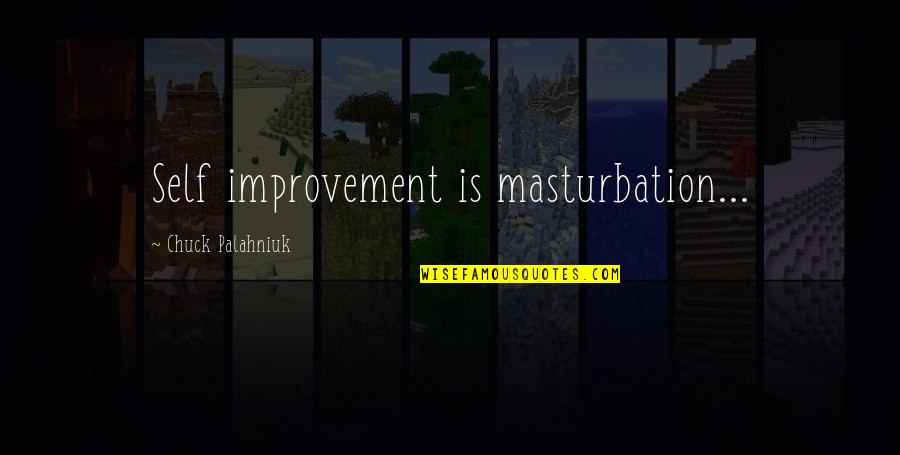 Agenncy Quotes By Chuck Palahniuk: Self improvement is masturbation...