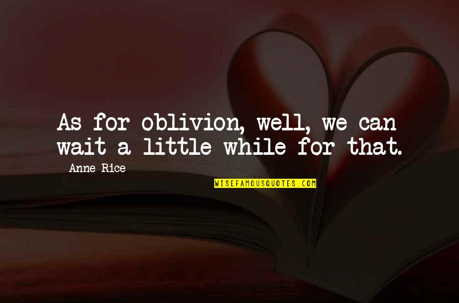 Agenor Mythology Quotes By Anne Rice: As for oblivion, well, we can wait a