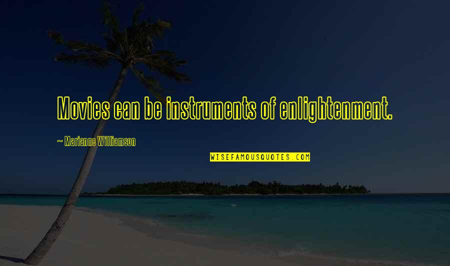 Agent 99 Quotes By Marianne Williamson: Movies can be instruments of enlightenment.