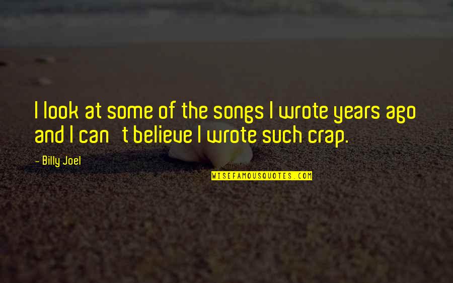 Agent Carolina Quotes By Billy Joel: I look at some of the songs I