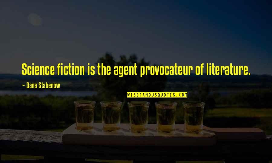 Agent K Quotes By Dana Stabenow: Science fiction is the agent provocateur of literature.
