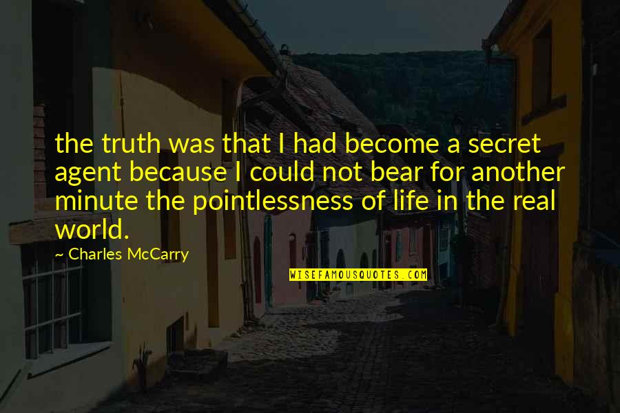 Agent Quotes By Charles McCarry: the truth was that I had become a
