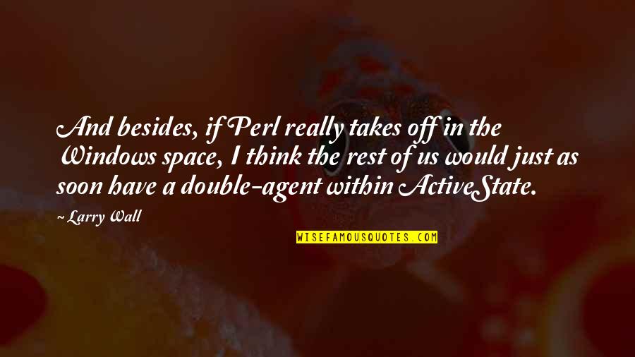 Agent Quotes By Larry Wall: And besides, if Perl really takes off in