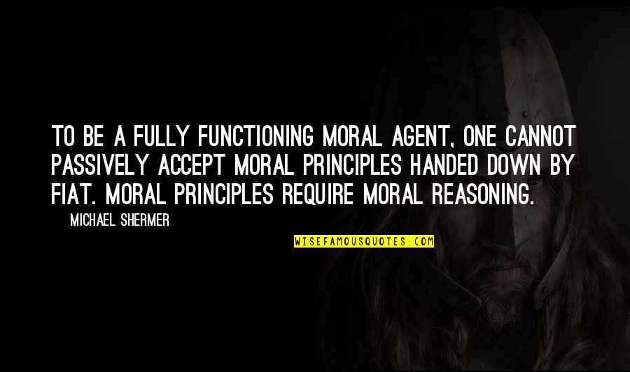 Agent Quotes By Michael Shermer: To be a fully functioning moral agent, one