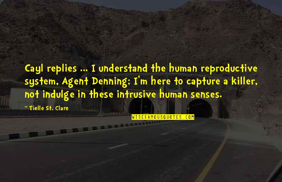 Agent Quotes By Tielle St. Clare: Cayl replies ... I understand the human reproductive