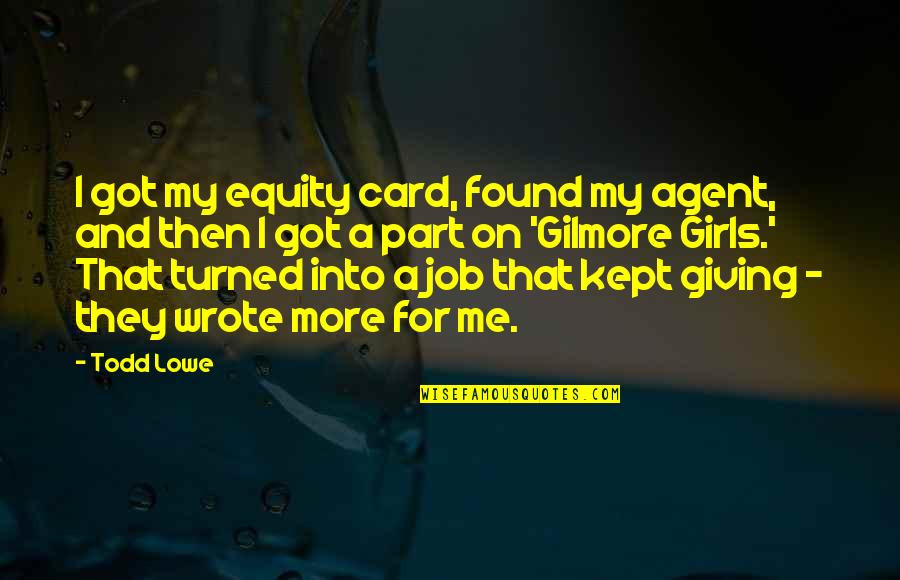 Agent Quotes By Todd Lowe: I got my equity card, found my agent,