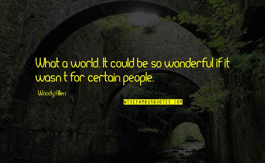 Agent Smith Quotes By Woody Allen: What a world. It could be so wonderful