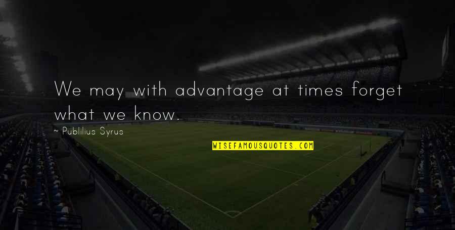 Agent Zigzag Quotes By Publilius Syrus: We may with advantage at times forget what