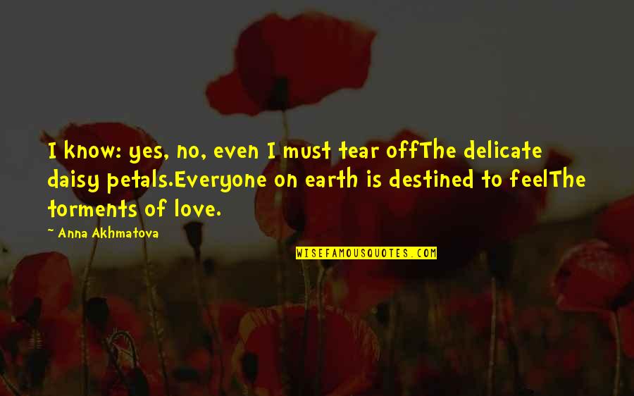 Agentes Do Destino Quotes By Anna Akhmatova: I know: yes, no, even I must tear Agentes Do Destino Quotes By Anna Akhmatova: I know: yes, no, even I must tear