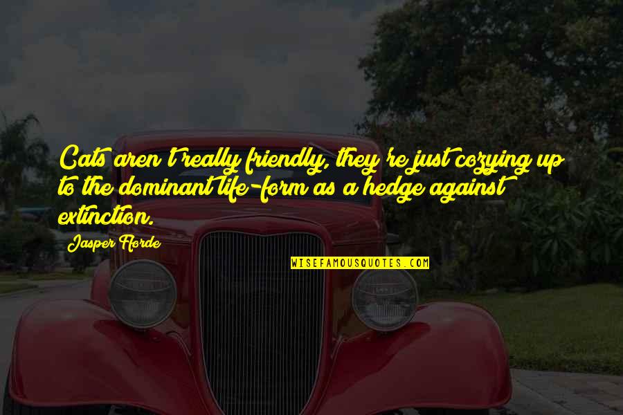 Agentes Do Destino Quotes By Jasper Fforde: Cats aren't really friendly, they're just cozying up Agentes Do Destino Quotes By Jasper Fforde: Cats aren't really friendly, they're just cozying up
