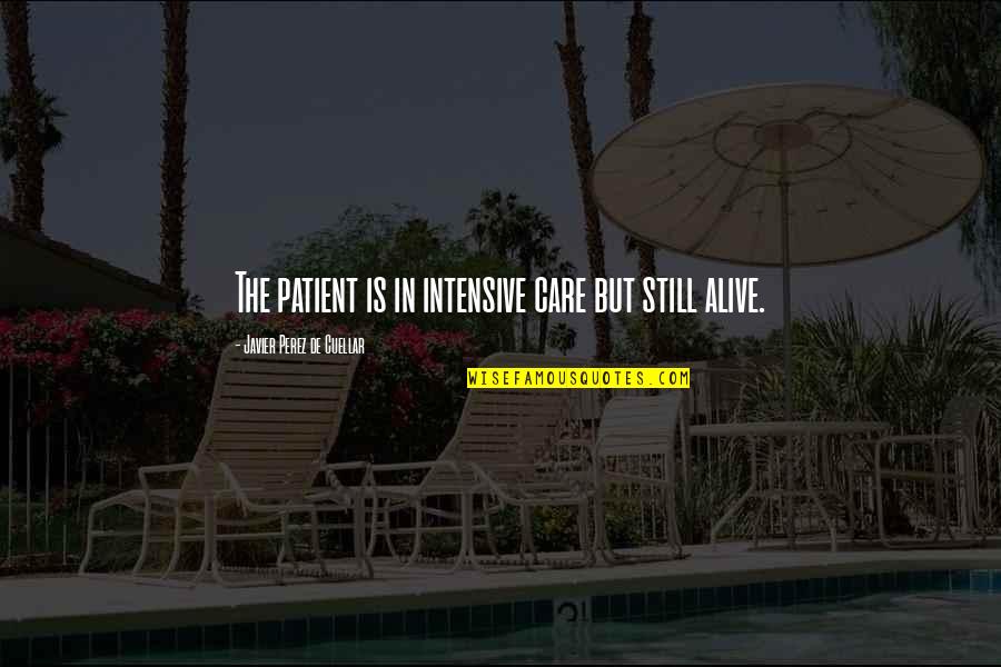 Agentic Engagement Quotes By Javier Perez De Cuellar: The patient is in intensive care but still Agentic Engagement Quotes By Javier Perez De Cuellar: The patient is in intensive care but still