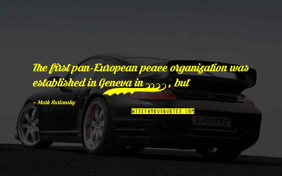 Agentic Engagement Quotes By Mark Kurlansky: The first pan-European peace organization was established in