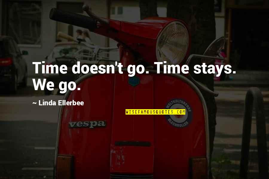 Agents Smith Quotes By Linda Ellerbee: Time doesn't go. Time stays. We go.