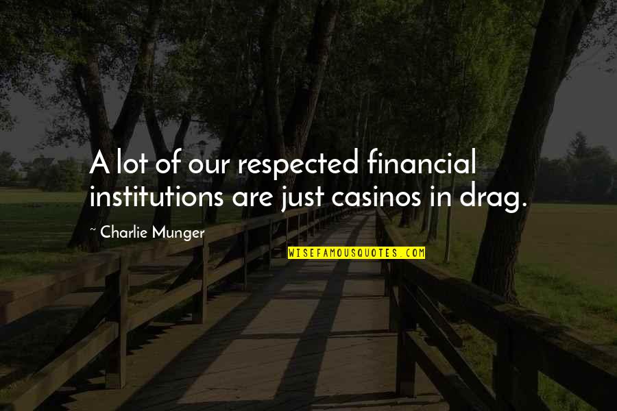 Agents That Cause Quotes By Charlie Munger: A lot of our respected financial institutions are