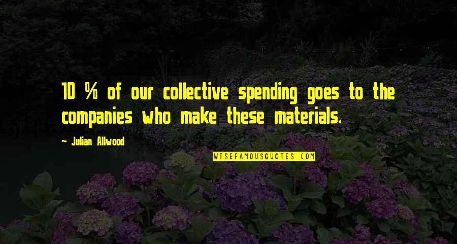 Agents That Cause Quotes By Julian Allwood: 10 % of our collective spending goes to