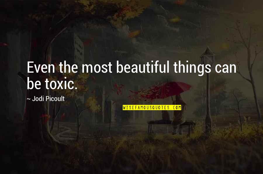 Agentury Quotes By Jodi Picoult: Even the most beautiful things can be toxic. Agentury Quotes By Jodi Picoult: Even the most beautiful things can be toxic.