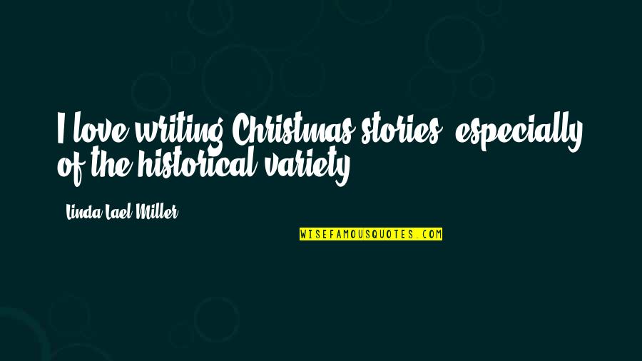 Ager Quotes By Linda Lael Miller: I love writing Christmas stories, especially of the
