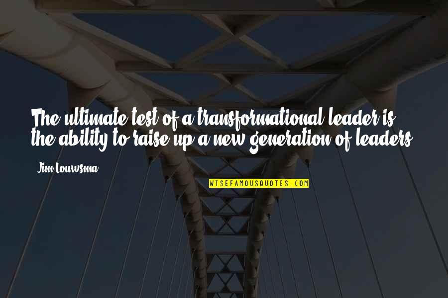 Agere Quotes By Jim Louwsma: The ultimate test of a transformational leader is