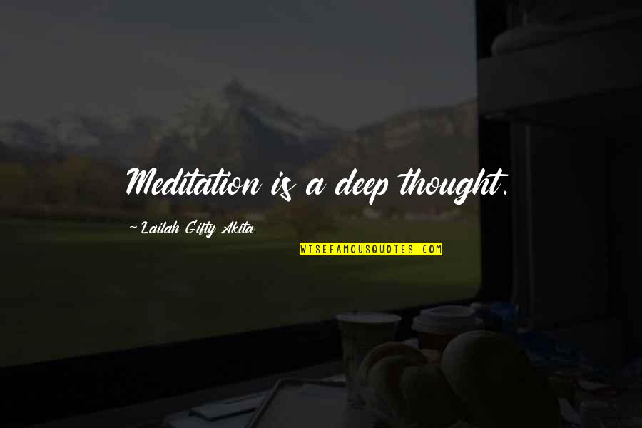 Agere Sequitur Quotes By Lailah Gifty Akita: Meditation is a deep thought.