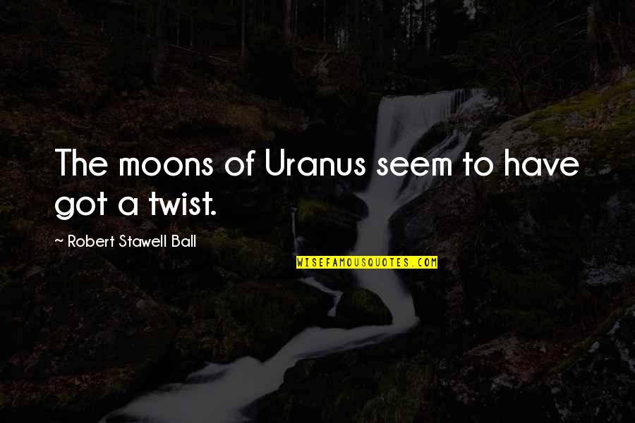 Agere Systems Quotes By Robert Stawell Ball: The moons of Uranus seem to have got